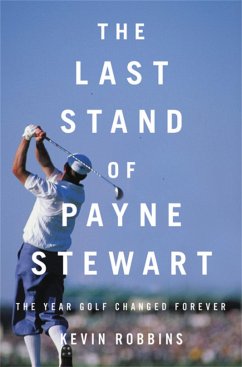 The Last Stand of Payne Stewart - Robbins, Kevin