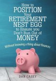 How to Position Your Retirement Nest Egg to Ensure you Don't Run Out of Money