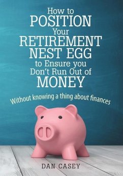 How to Position Your Retirement Nest Egg to Ensure you Don't Run Out of Money - Casey, Dan