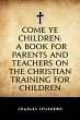 Come Ye Children: A Book for Parents... - Bild 1