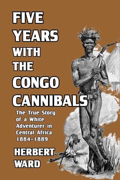 Five Years with the Congo Cannibals - Ward, Herbert