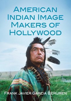 American Indian Image Makers of Hollywood - Berumen, Frank Javier Garcia