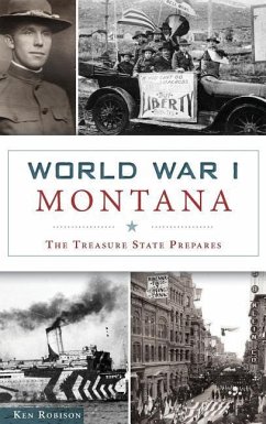 World War I Montana: The Treasure State Prepares - Robison, Ken