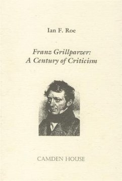 Franz Grillparzer: A Century of Criticism - Roe, Ian F.