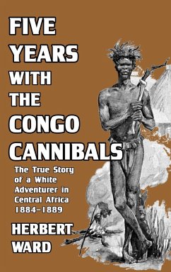 Five Years with the Congo Cannibals - Ward, Herbert