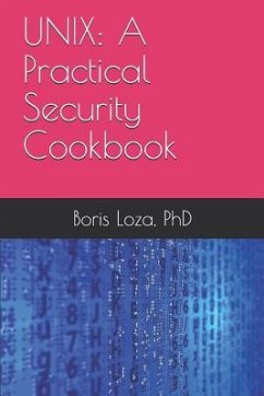 Unix: A Practical Security Cookbook: Securing Unix Operating System Without Third-Party Applications - Loza, Boris