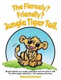 The Fiercely? Friendly? Jungle Tiger Tail.