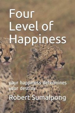 Four Level of Happiness: your happiness determines your destiny - Sumalpong, Robert