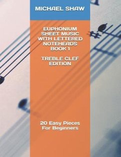 Euphonium Sheet Music With Lettered Noteheads Book 1 Treble Clef Edition: 20 Easy Pieces For Beginners - Shaw, Michael