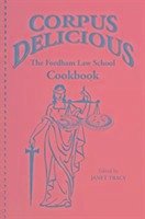 Corpus Delicious: The Fordham Law School Cookbook - Tracy, Janet