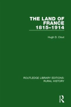 The Land of France 1815-1914 - Clout, Hugh D