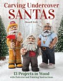 Carving Undercover Santas: 13 Projects in Wood with Patterns and Painting Instructions