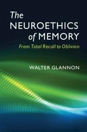 The Neuroethics of Memory - Glannon, Walter