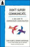 Don't Suffer, Communicate!: A Zen Guide to Compassionate Communication