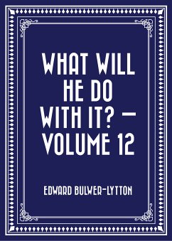 What Will He Do with It? — Volume 12 (eBook, ePUB) - Bulwer-Lytton, Edward