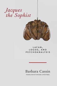 Jacques the Sophist: Lacan, Logos, and Psychoanalysis - Cassin, Barbara