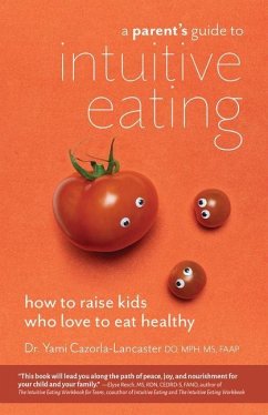 A Parent's Guide to Intuitive Eating: How to Raise Kids Who Love to Eat Healthy - Cazorla-Lancaster, Yami