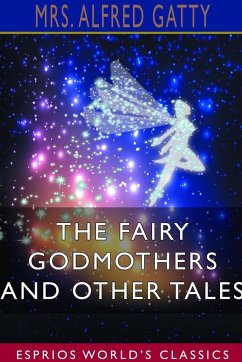 The Fairy Godmothers and Other Tales (Esprios Classics) - Gatty, Alfred