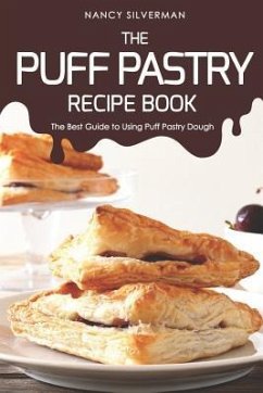 The Puff Pastry Recipe Book: The Best Guide to Using Puff Pastry Dough - Silverman, Nancy