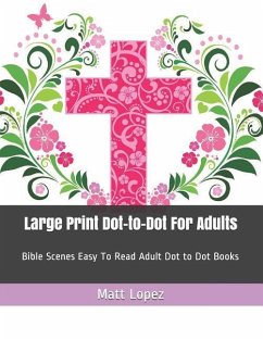 Large Print Dot-To-Dot for Adults: Bible Scenes Easy to Read Adult Dot to Dot Books - Lopez, Matt