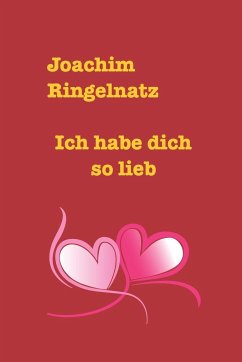 Ich hab dich so lieb - Ringelnatz, Joachim