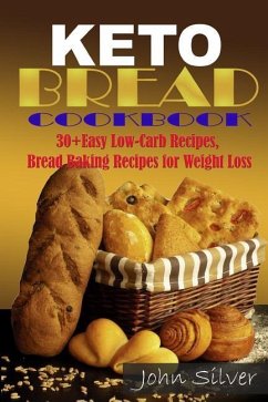Keto Bread Cookbook: 30 Easy Low-Carb Bakery Recipes, Bread Baking Recipes for Weight Loss. - Silver, John