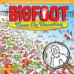 Bigfoot Goes on Vacation: A Spectacular Seek and Find Challenge for All Ages! - Miller, D. L.