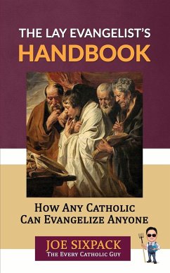 The Lay Evangelist's Handbook - The Every Catholic Guy, Joe Sixpack