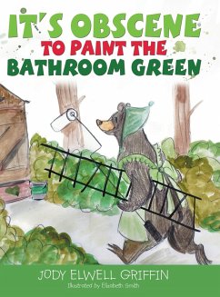 It's Obscene to Paint the Bathroom Green - Griffin, Jody Elwell