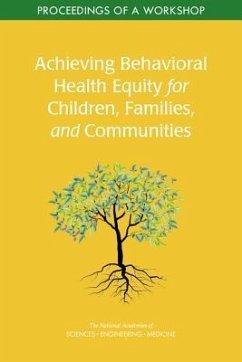 Achieving Behavioral Health Equity for Children, Families, and Communities - National Academies of Sciences Engineering and Medicine; Health And Medicine Division; Division of Behavioral and Social Sciences and Education; Board On Children Youth And Families; Roundtable on the Promotion of Health Equity; Forum for Children's Well-Being Promoting Cognitive Affective and Behavioral Health for Children and Youth