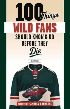 100 Things Wild Fans Should Know & Do Before They Die - Myers, Dan