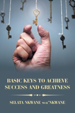 Basic Keys to Achieve Success and Greatness - wa'Nkwane, Selata Nkwane