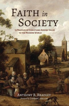 Faith in Society - Bradley, Anthony B; Ballor, Jordan J