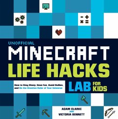 Unofficial Minecraft Life Hacks Lab for Kids: How to Stay Sharp, Have Fun, Avoid Bullies, and Be the Creative Ruler of Your Universe - Clarke, Adam; Bennett, Victoria