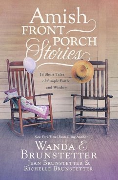 Amish Front Porch Stories: 18 Short Tales of Simple Faith and Wisdom - Brunstetter, Wanda E.; Brunstetter, Jean; Brunstetter, Richelle