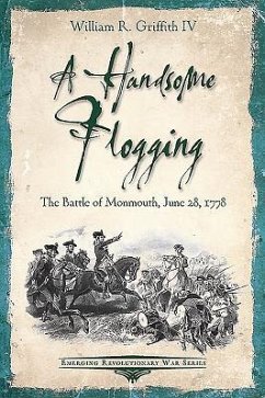 A Handsome Flogging: The Battle of Monmouth, June 28, 1778 - Griffith, William R.