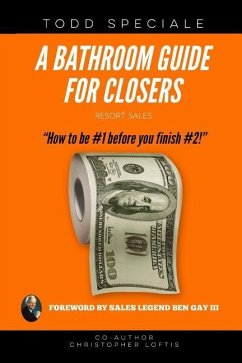 A Bathroom Guide for Closers: How to be #1 before you finish #2! - Loftis, Christopher; Speciale, Todd