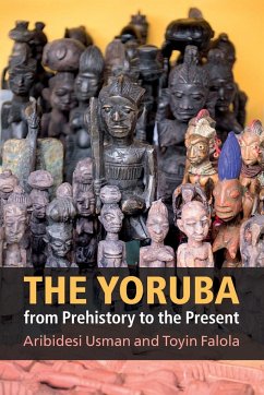 The Yoruba from Prehistory to the Present - Usman, Aribidesi (Arizona State University); Falola, Toyin (University of Texas, Austin)