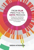 From Film Practice to Data Process: Production Aesthetics and Representational Practices of a Film Industry in Transition