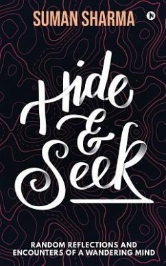 Hide & Seek: Random Reflections and Encounters of a Wandering Mind - Suman Sharma