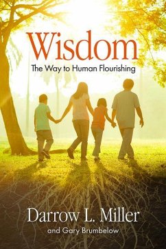 Wisdom: The Way to Human Flourishing - Miller, Darrow; Brumbelow, Gary