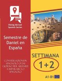 Conversazioni in spagnolo ogni giorno per aiutarti a imparare lo spagnolo - Settimana 1/ Settimana 2: Semestre de Daniel en España