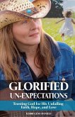 Glorified Un-Expectations: Trusting God for His Unfailing Faith, Hope, and Love