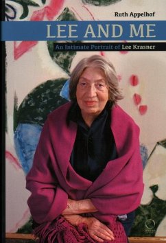 Lee and Me: An Intimate Portrait of Lee Krasner - Appelhof, Ruth