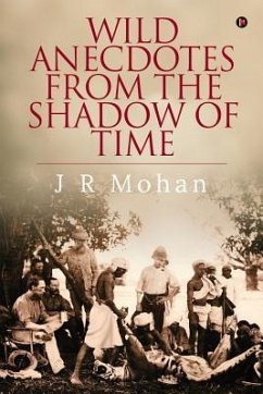 Wild Anecdotes from the Shadow of Time - J. R. Mohan