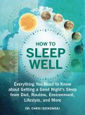 How to Sleep Well: Everything You Need to Know about Getting a Good Night's Sleep from Diet, Routine, Environment, Lifestyle, and More