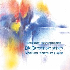 Die Botschaft sehen (eBook, ePUB) - Berg, Sigrid; Berg, Horst Klaus
