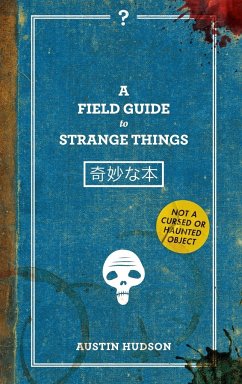 A Field Guide to Strange Things - Hudson, Austin