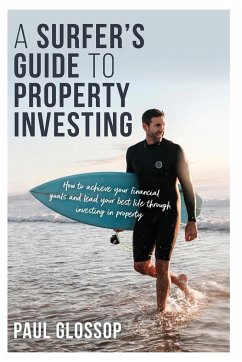 A Surfer's Guide to Property Investing - Glossop, Paul