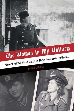 The Woman in My Uniform: Women of the Third Reich in Their Husbands' Uniforms - DiPalma, Matt